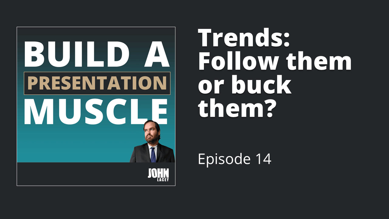 Trends: Follow them or buck them?