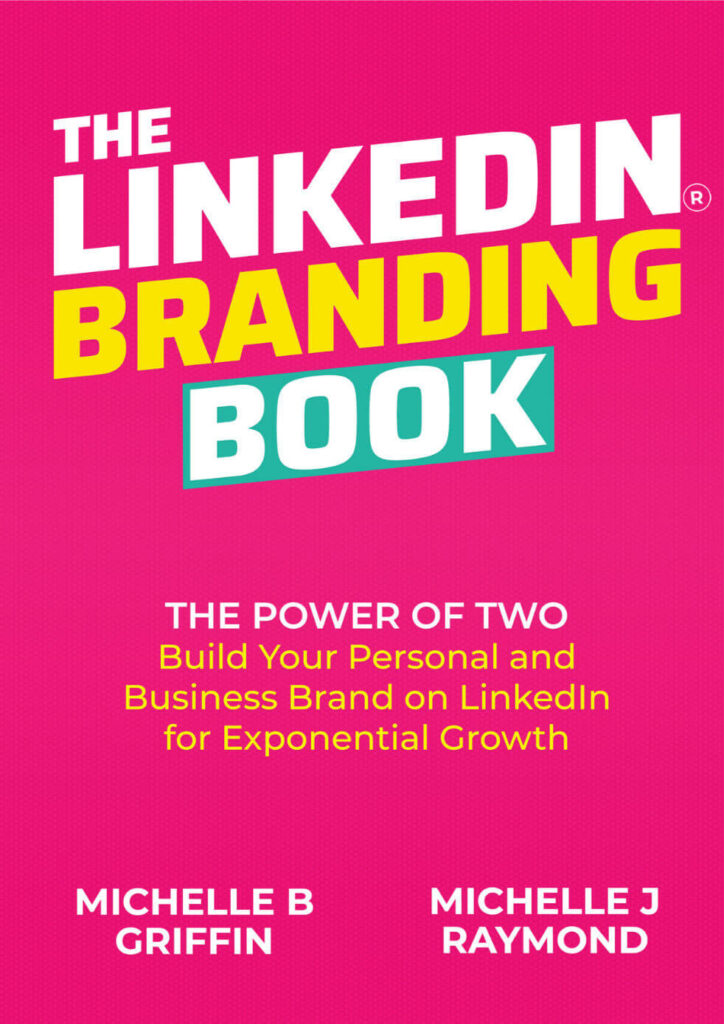 The LinkedIn Branding Book: The Power of Two — Build Your Personal and Business Brand on LinkedIn for Exponential Growth by Michelle B. Griffin and Michelle J. Raymond